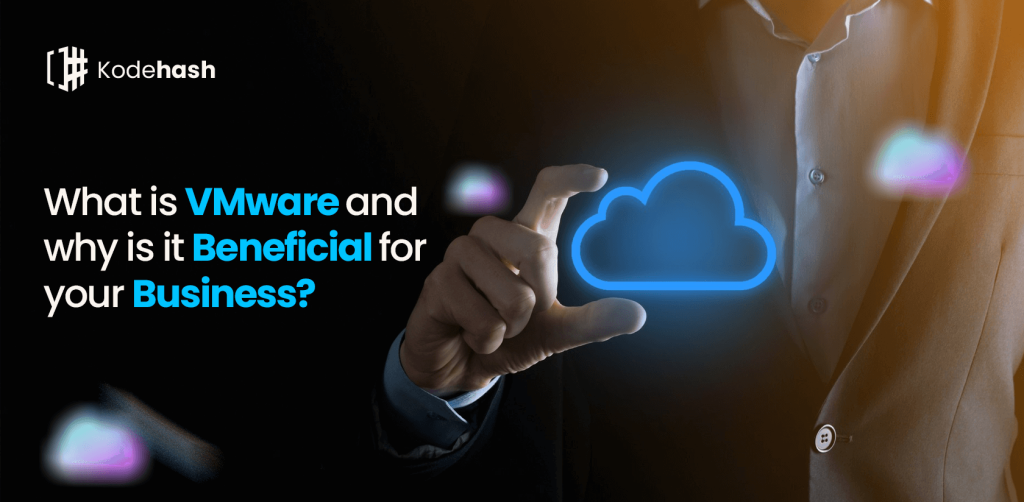 what is VMware and why it is beneficial for your business