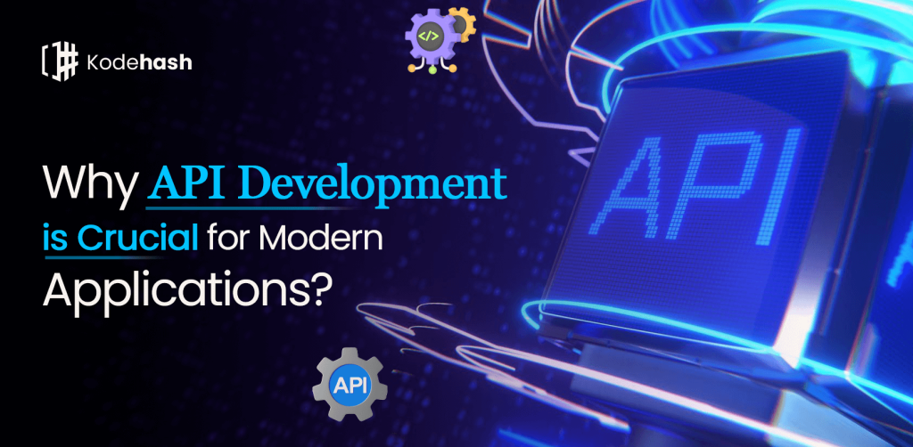 Why is API Development Crucial for Modern Applications