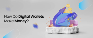 How do Digital Wallets Make Money