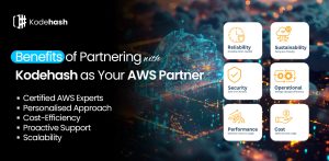 Benefits of Partnering with Kodehash as Your AWS Partner  