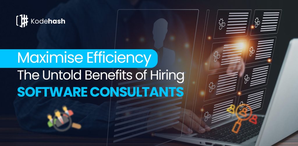 Maximise Efficiency The Untold Benefits of Hiring Software Consultants