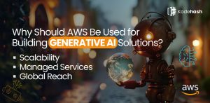 Why Should AWS Be Used for Building Generative AI Solutions