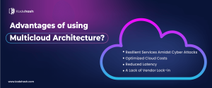 Advantages of Using Multi cloud Architecture for Business