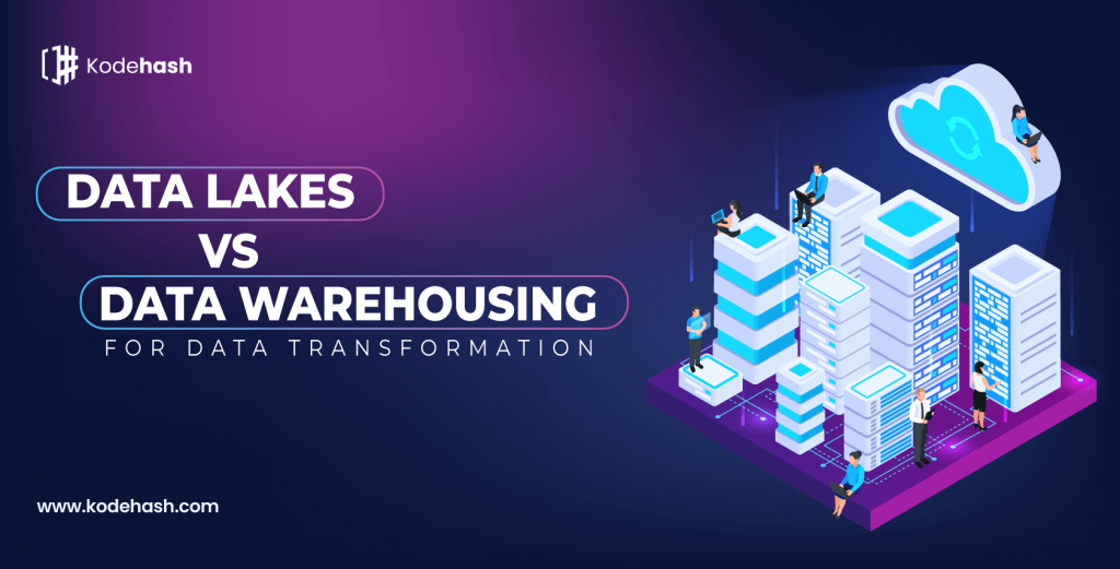 Data Lakes Vs. Data Warehousing for Data Transformation